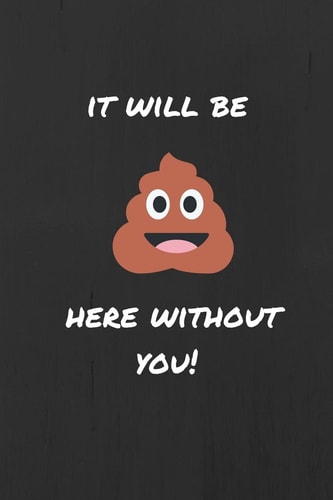It Will Be (Sh*t) Here Without You Funny Joke Retirement, Leaving and New Job Autograph Gift Signing Book for a Colleague, Coworker, Assistant, Teammate, Workmate, Employee Or Your Boss. (Women Or Men Teachers Nurses Office Workers and More )