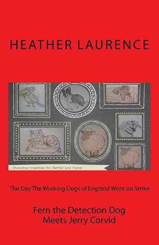 The Day the Working Dogs of England Went on Strike Fern the Detection Dog Meets Jerry Corvid