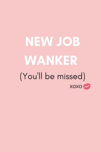 New Job Wanker (You'll Be Missed) Funny We Will Miss You Memory Book to Give, Or Sign and Autograph for Retirement, Leaving and New Job (For Female, Women Colleagues, Coworkers, Assistants, Teammates, Workmates, Employees Or Your Boss
