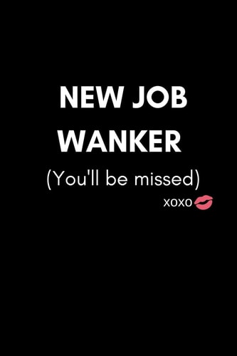 New Job Wanker (You'll Be Missed) Funny We Will Miss You Memory Book to Give, Or Sign and Autograph for Retirement, Leaving and New Job (For a Colleague, Coworker, Assistant, Teammate, Workmate, Employee Or Your Boss. (Women Or Men)