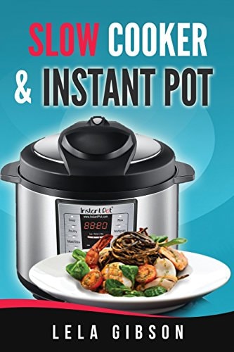 Slow Cooker and Instant Pot Cookbook