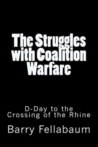 The Struggles with Coalition Warfare D-Day to the Crossing of the Rhine