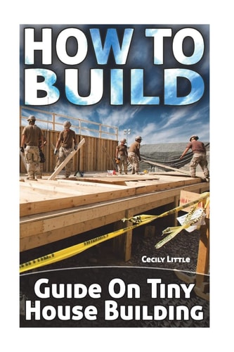 How To Build Guide On Tiny House Building