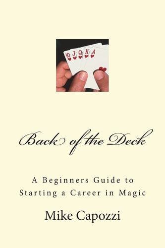 Back of the Deck A Beginners Guide to Starting a Career in Magic
