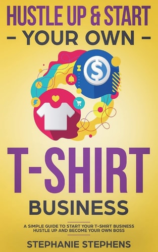 Hustle Up and Start Your Own T-Shirt Business