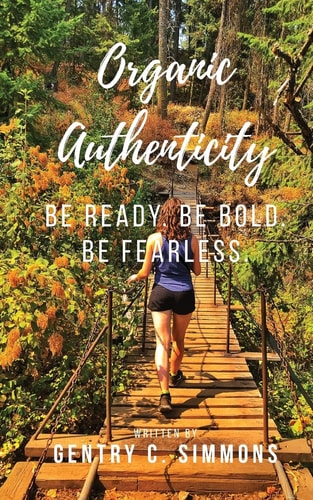 Organic Authenticity Be Ready Be Bold Be Fearless