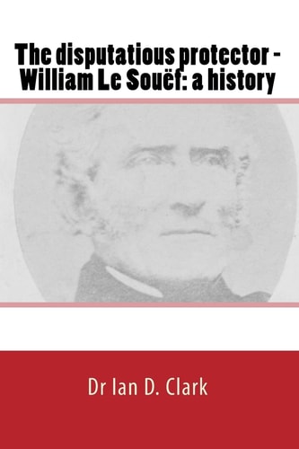 The Disputatious Protector - William Le Souëf A History