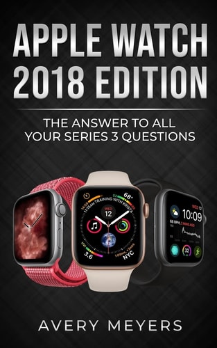 Apple Watch 2018 Edition The Answer to All Your Series 3 Questions