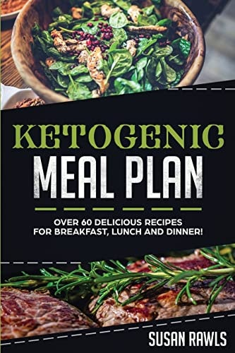 Ketogenic Meal Plan Recipes Over 60 Recipes for Weight Loss!