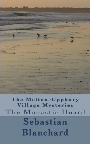 The Melton-Uppbury Village Mysteries The Monastic Hoard