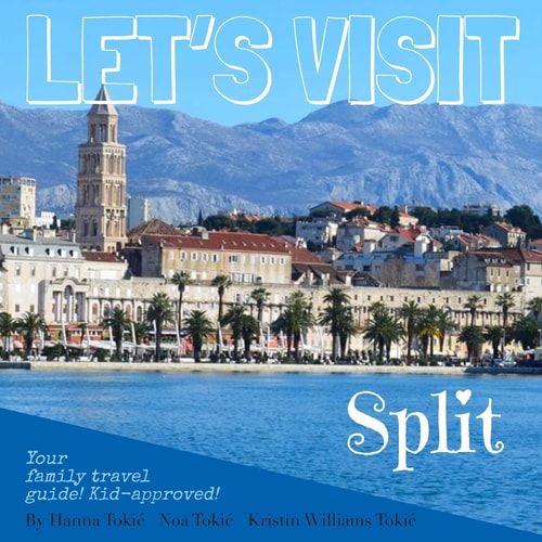 Let's Visit Split Croatia - Your Family Travel Guide! Kid-Approved!
