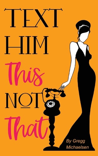 Text Him This Not That Texting Tips to Build Attraction and Shorten His Response Time!