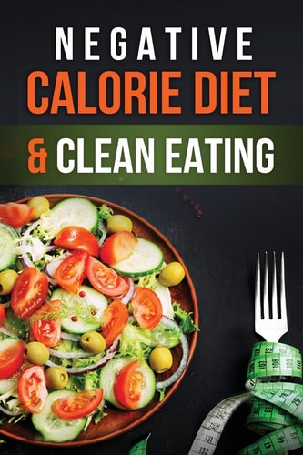 Negative Calorie Diet and Clean Eating