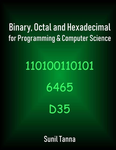 Binary, Octal and Hexadecimal for Programming and Computer Science
