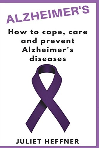 Alzheimer's How to Care, Cope and Prevent Alzheimer's Disease