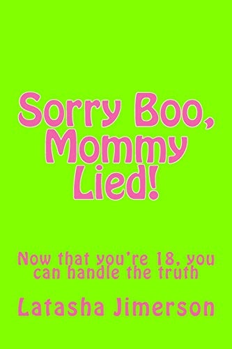 Sorry Boo, Mommy Lied! Now That You're 18, You Can Handle the Truth... .