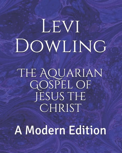 The Aquarian Gospel of Jesus the Christ A Modern Edition