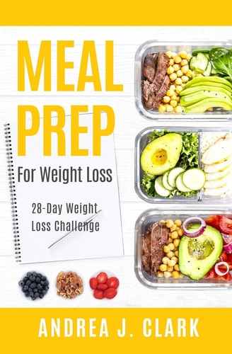 Meal Prep for Weight Loss 28-Day Easy Meal Prep to Lose Weight, Save Time, and Stay Healthy