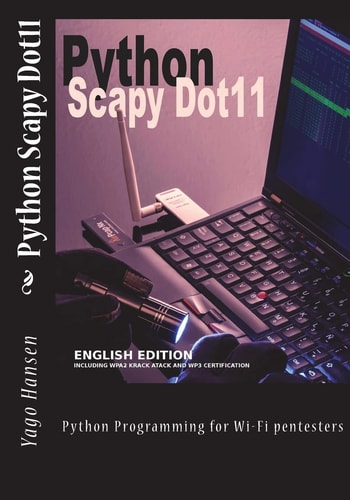 Python Scapy Dot11 Python Programming for Wi-Fi Pentesters