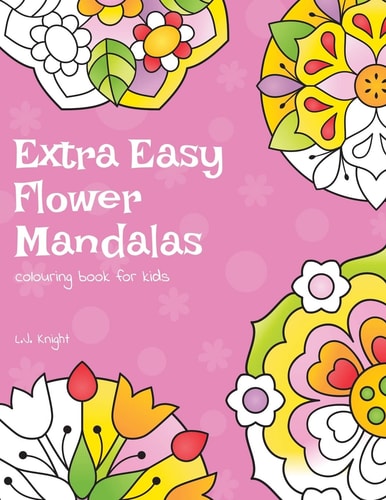 Extra Easy Flower Mandalas Colouring Book For Kids 40 Simple Floral Mandala Designs
