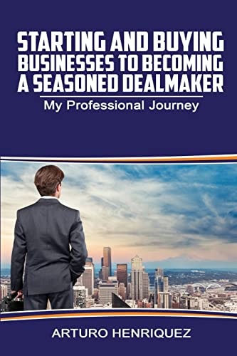 Starting and Buying Businesses to Becoming a Seasoned Dealmaker My Professional Journey
