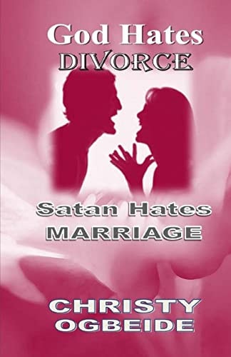 God Hates Divorce-Satan Hates Marriage Marriage Ordained By God