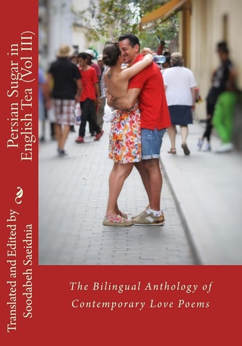 Persian Sugar in English Tea (Vol III) The Bilingual Anthology of Contemporary Love Poems