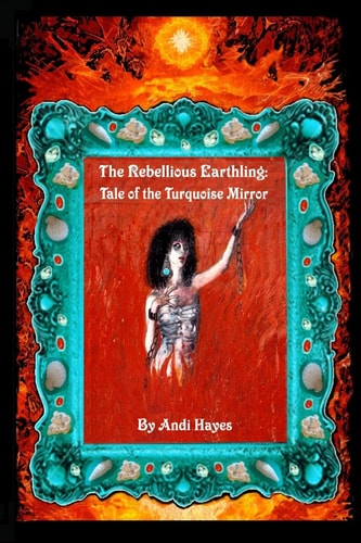 The Rebellious Earthling Tale of The Turquoise Mirror