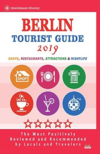 Berlin Tourist Guide 2019 Shops, Restaurants, Entertainment and Nightlife in Berlin, Germany (City Tourist Guide 2019)