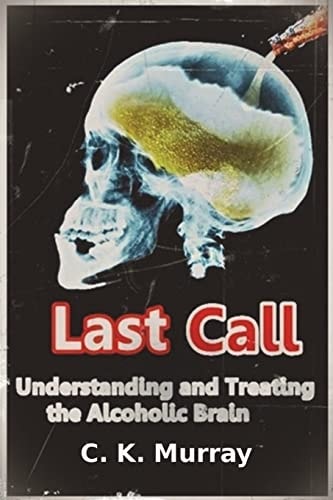 Last Call Understanding and Treating the Alcoholic Brain