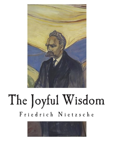 The Joyful Wisdom La Gaya Scienza - The Gay Science