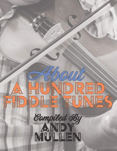 About a Hundred Fiddle Tunes A Collection of Intermediate Tunes For Your Old Time Jam Session