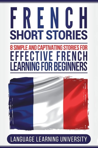 French Short Stories 8 Simple and Captivating Stories for Effective French Learning for Beginners