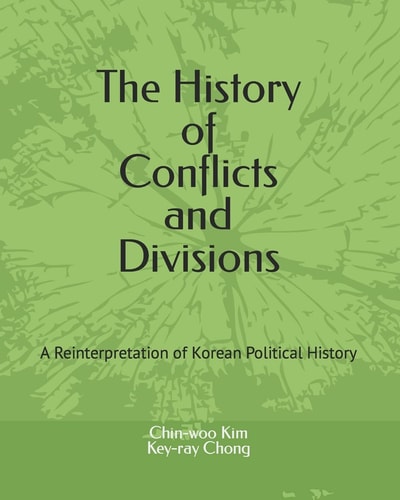 The History of Conflicts and Divisions A Reinterpretation of Korean Political History