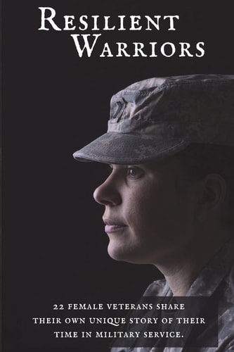 Resilient Warriors Stories of the Perseverance of Women in the Military