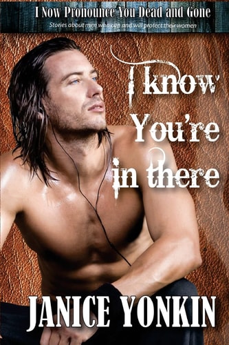 I Know You're in There Stories about Men Who Can and Will Protect Their Women