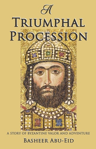 A Triumphal Procession A Story of Byzantine Valor and Adventure