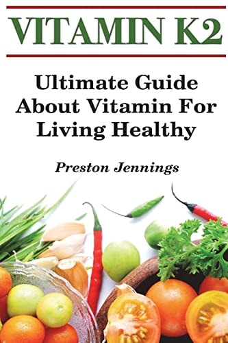 Vitamin K2 Ultimate Guide About Vitamin For Living Healthy
