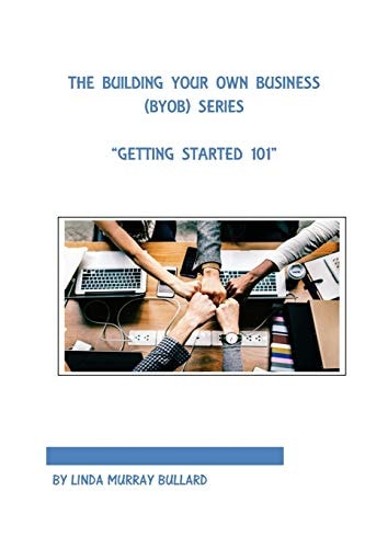 The Building Your Own Business (BYOB) Series Getting Started 101