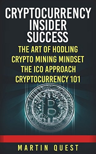 Cryptocurrency Insider Success Understanding How to Find, Invest, and Profit from Bitcoin, Ethereum, Altcoins, and Other Cryptocurrencies