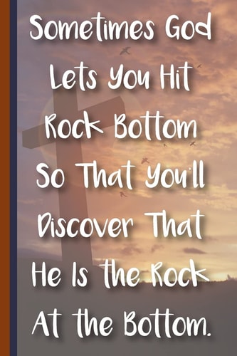 Sometimes God Lets You Hit Rock Bottom So That You'll Discover That He Is the Rock at the Bottom New Christian Gift, Bible Verse Notes, Prayer Notes and Christian Notes