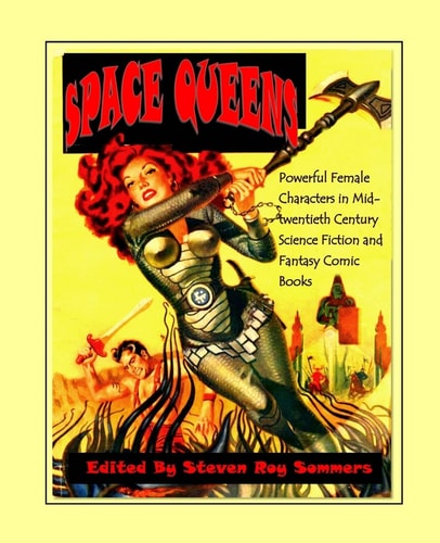 Space Queens Powerful Female Characters in Mid-Twentieth Century Science Fiction and Fantasy Comic Books