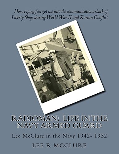 Radioman Life in the Navy Armed Guard: Lee McClure in the Navy 1942- 1952