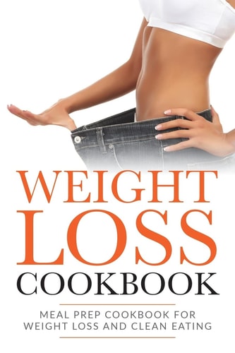 Weight Loss Cookbook Meal Prep Cookbook For Weight Loss And Clean Eating