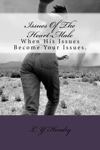 Issues Of The Heart-Male When His Issues Become Your Issues.