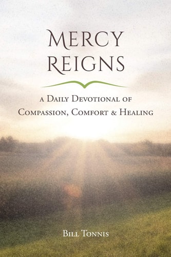 Mercy Reigns A Daily Devotional of Compassion, Comfort and Healing