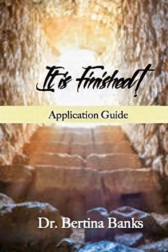 It Is Finished Application Guide Practical Exercises to Help You Appropriate the Finished Works of Calvary