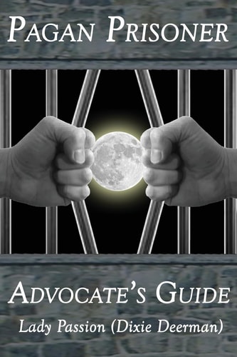 Pagan Prisoner Advocate's Guide How to Aid and Advocate for Pagan and Wiccan Inmates and Institutionalized Persons