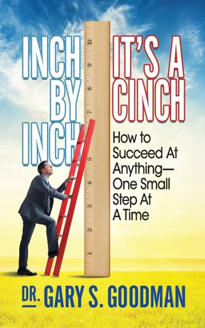 Inch by Inch Its a Cinch!: How to Accomplish Anything, One Small Step at a Time