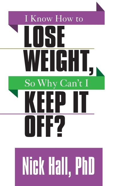 I Know How to Lose Weight So Why Cant I Keep It Off?